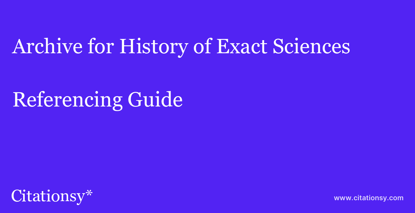 cite Archive for History of Exact Sciences  — Referencing Guide